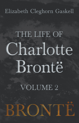 The Life of Charlotte Brontë - Volume 2