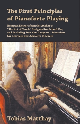 The First Principles of Pianoforte Playing: Being an Extract from the Author