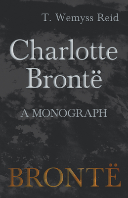Charlotte Brontë - A Monograph
