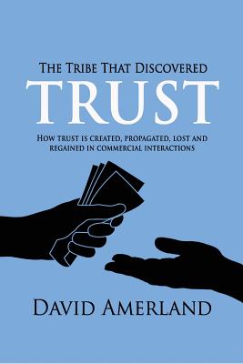 The Tribe That Discovered Trust: How Trust is Created, Propagated, Lost and Regained in Commercial Interactions