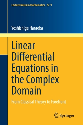 Linear Differential Equations in the Complex Domain : From Classical Theory to Forefront