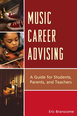 Music Career Advising: A Guide for Students, Parents, and Teachers