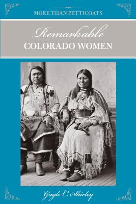 More Than Petticoats: Remarkable Colorado Women, Second Edition