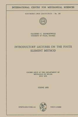 Introductory Lectures on the Finite Element Method : Course Held at the Department of Mechanics of Solids, July 1972