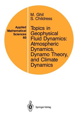 Topics in Geophysical Fluid Dynamics: Atmospheric Dynamics, Dynamo Theory, and Climate Dynamics