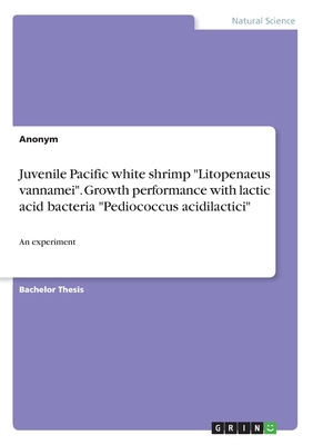 Juvenile Pacific white shrimp "Litopenaeus vannamei". Growth performance with lactic acid bacteria "Pediococcus acidilactici":An experiment