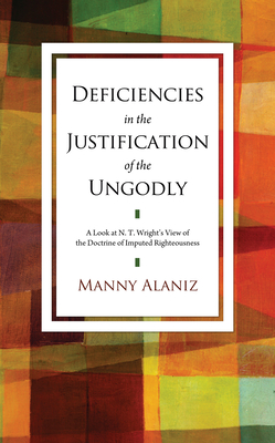 Deficiencies in the Justification of the Ungodly: A Look at N.T. Wright