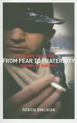 From Fear to Fraternity: A Russian Tale of Crime, Economy and Modernity