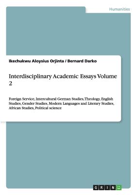 غلاف كتاب Interdisciplinary Academic Essays Volume 2:Foreign Service, Intercultural German Studies, Theology, English Studies, Gender Studies, Modern Languages