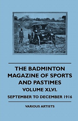 The Badminton Magazine of Sports and Pastimes - Volume XLVI. - September to December 1916