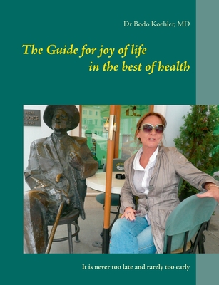 The Guide for joy of life in the best of health:It is never too late and rarely too early