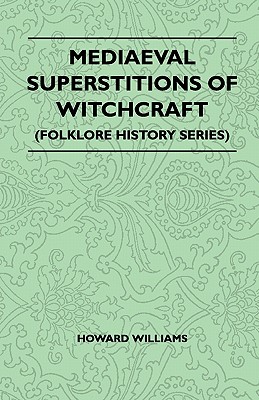 Mediaeval Superstitions of Witchcraft (Folklore History Series)