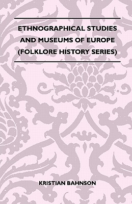 Ethnographical Studies And Museums Of Europe (Folklore History Series)