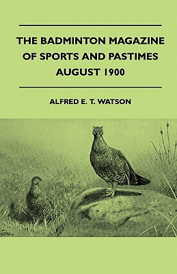 The Badminton Magazine Of Sports And Pastimes - August 1900 - Containing Chapters On: The Grouse, A Climb In The Dolomites, Croquet And Fishing In Nor