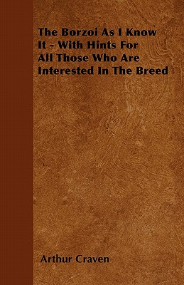 غلاف كتاب The Borzoi As I Know It - With Hints For All Those Who Are Interested In The Breed