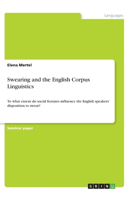 Swearing and the English Corpus Linguistics:To what extent do social features influence the English speakers