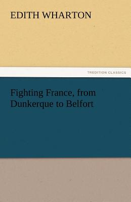 Fighting France, from Dunkerque to Belfort