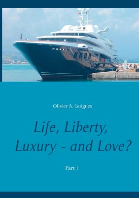 غلاف كتاب Life, Liberty, Luxury - and Love?:Part I