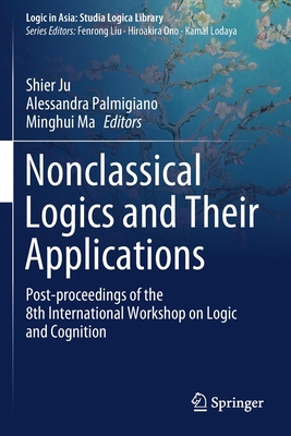 Nonclassical Logics and Their Applications : Post-proceedings of the 8th International Workshop on Logic and Cognition