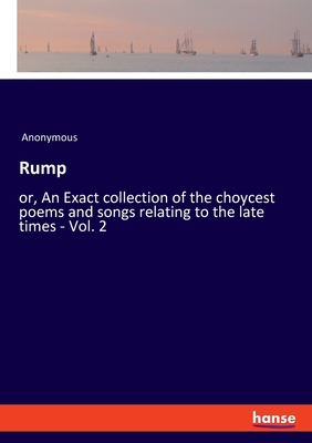 غلاف كتاب Rump:or, An Exact collection of the choycest poems and songs relating to the late times - Vol. 2