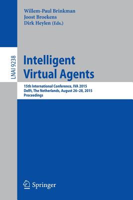 Intelligent Virtual Agents : 15th International Conference, IVA 2015, Delft, The Netherlands, August 26-28, 2015, Proceedings