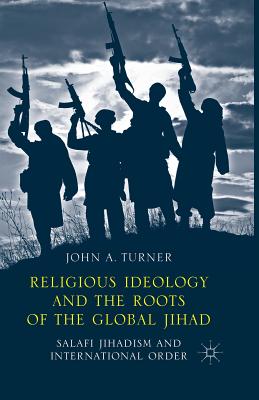 غلاف كتاب Religious Ideology and the Roots of the Global Jihad : Salafi Jihadism and International Order