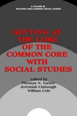 غلاف كتاب Getting at the Core of the Common Core with Social Studies