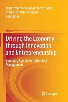 Driving the Economy through Innovation and Entrepreneurship : Emerging Agenda for Technology Management