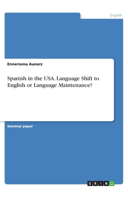 Spanish in the USA. Language Shift to English or Language Maintenance?