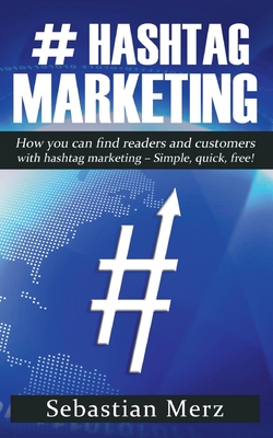 # Hashtag-Marketing:How you can find readers and customers with hashtag marketing - Simple, quick, free!