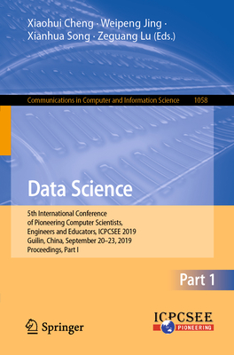 Data Science : 5th International Conference of Pioneering Computer Scientists, Engineers and Educators, ICPCSEE 2019, Guilin, China, September 20-23,