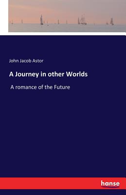 A Journey in other Worlds:A romance of the Future