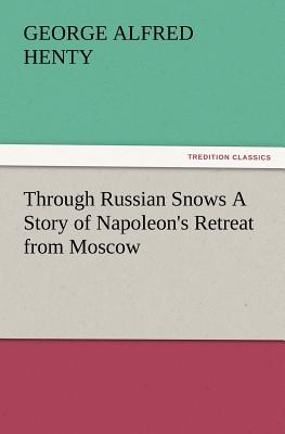 Through Russian Snows a Story of Napoleon