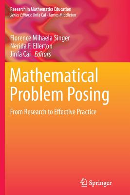 Mathematical Problem Posing : From Research to Effective Practice
