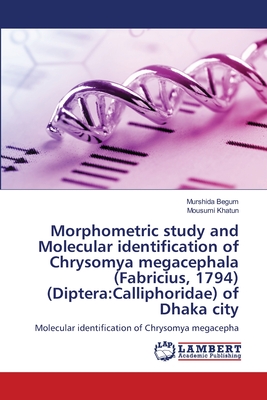 Morphometric study and Molecular identification of Chrysomya megacephala (Fabricius, 1794) (Diptera:Calliphoridae) of Dhaka city