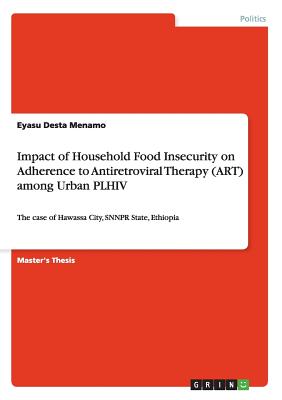غلاف كتاب Impact of Household Food Insecurity on Adherence to Antiretroviral Therapy (ART) among Urban PLHIV:The case of Hawassa City, SNNPR State, Ethiopia