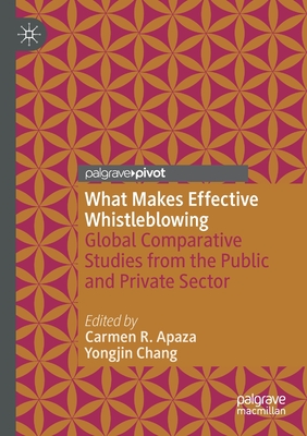 What Makes Effective Whistleblowing : Global Comparative Studies from the Public and Private Sector