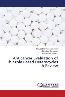 Anticancer Evaluation of Thiazole Based Heterocycles - A Review