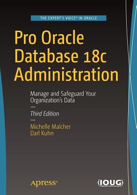 Pro Oracle Database 18c Administration : Manage and Safeguard Your Organization