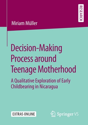 Decision-Making Process around Teenage Motherhood : A Qualitative Exploration of Early Childbearing in Nicaragua