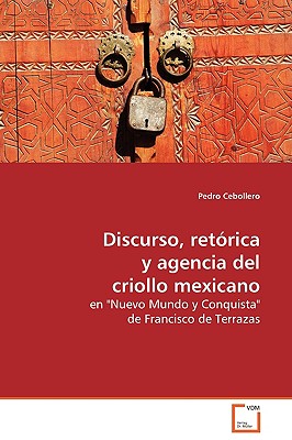 Discurso, retَrica y agencia del criollo mexicano