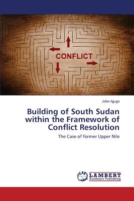 غلاف كتاب Building of South Sudan within the Framework of Conflict Resolution