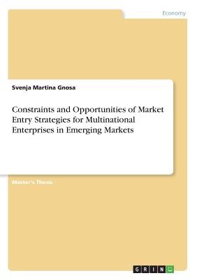 Constraints and Opportunities of Market Entry Strategies for Multinational Enterprises in Emerging Markets