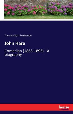 John Hare:Comedian (1865-1895) - A biography