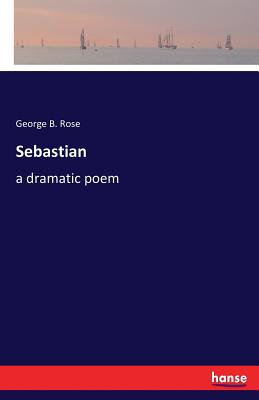 غلاف كتاب Sebastian:a dramatic poem