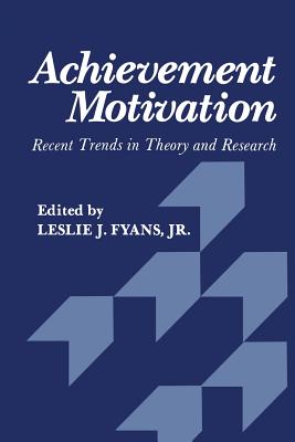 Achievement Motivation : Recent Trends in Theory and Research