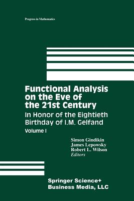 Functional Analysis on the Eve of the 21st Century : Volume I: In Honor of the Eightieth Birthday of I. M. Gelfand