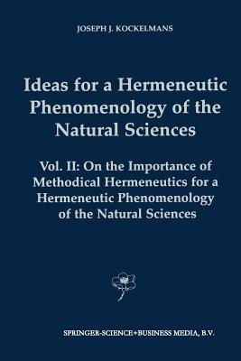 Ideas for a Hermeneutic Phenomenology of the Natural Sciences : Volume II: On the Importance of Methodical Hermeneutics for a Hermeneutic Phenomenolog