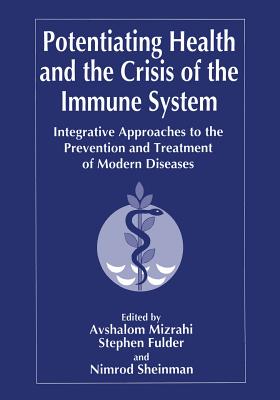 Potentiating Health and the Crisis of the Immune System : Integrative Approaches to the Prevention and Treatment of Modern Diseases