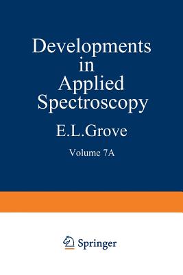 Developments in Applied Spectroscopy : Volume 7A Selected papers from the Seventh National Meeting of the Society for Applied Spectroscopy (Nineteenth